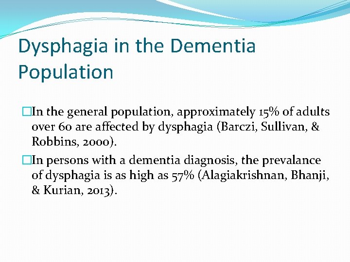 Dysphagia in the Dementia Population �In the general population, approximately 15% of adults over Dysphagia in the Dementia Population �In the general population, approximately 15% of adults over