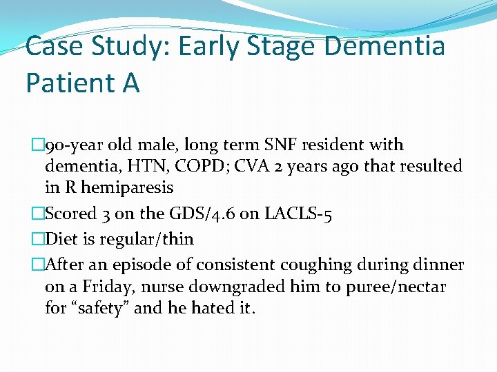 Case Study: Early Stage Dementia Patient A � 90 -year old male, long term Case Study: Early Stage Dementia Patient A � 90 -year old male, long term
