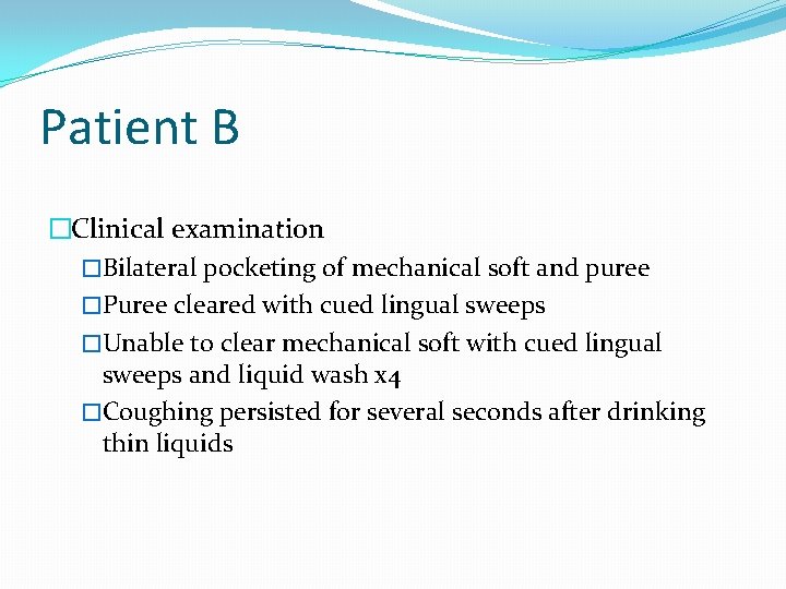 Patient B �Clinical examination �Bilateral pocketing of mechanical soft and puree �Puree cleared with Patient B �Clinical examination �Bilateral pocketing of mechanical soft and puree �Puree cleared with