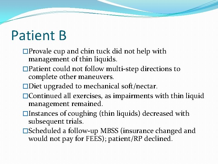 Patient B �Provale cup and chin tuck did not help with management of thin Patient B �Provale cup and chin tuck did not help with management of thin
