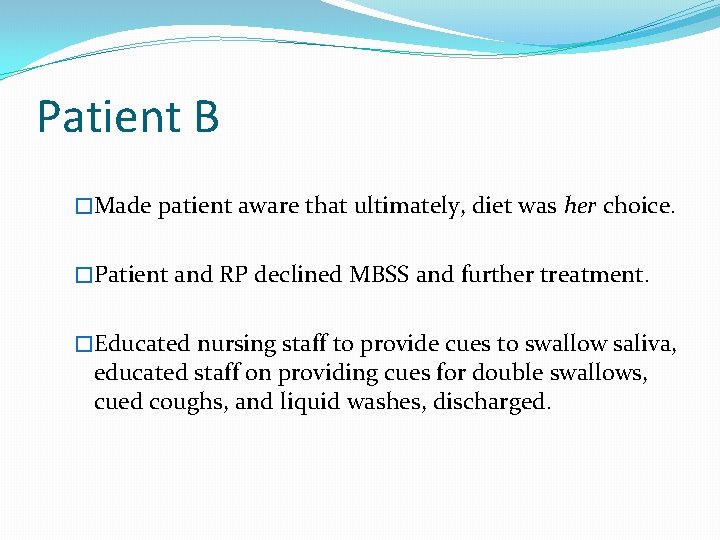 Patient B �Made patient aware that ultimately, diet was her choice. �Patient and RP Patient B �Made patient aware that ultimately, diet was her choice. �Patient and RP