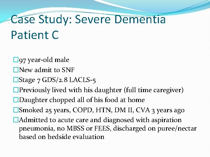 Case Study: Severe Dementia Patient C � 97 year-old male �New admit to SNF Case Study: Severe Dementia Patient C � 97 year-old male �New admit to SNF