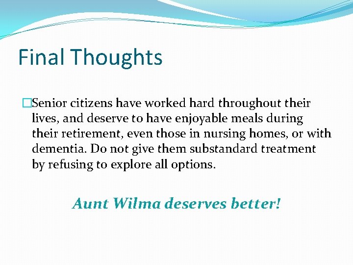 Final Thoughts �Senior citizens have worked hard throughout their lives, and deserve to have Final Thoughts �Senior citizens have worked hard throughout their lives, and deserve to have