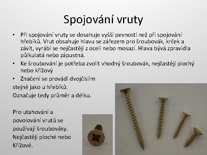 Spojování vruty • Při spojování vruty se dosahuje vyšší pevnosti než při spojování hřebíků.