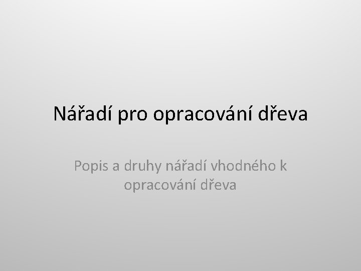 Nářadí pro opracování dřeva Popis a druhy nářadí vhodného k opracování dřeva 