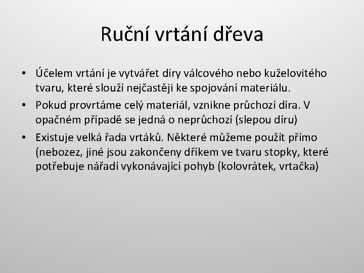 Ruční vrtání dřeva • Účelem vrtání je vytvářet díry válcového nebo kuželovitého tvaru, které
