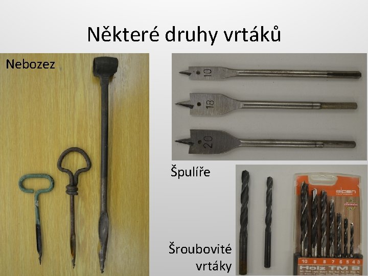 Některé druhy vrtáků Nebozez Špulíře Šroubovité vrtáky 