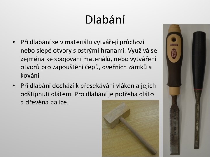 Dlabání • Při dlabání se v materiálu vytvářejí průchozí nebo slepé otvory s ostrými