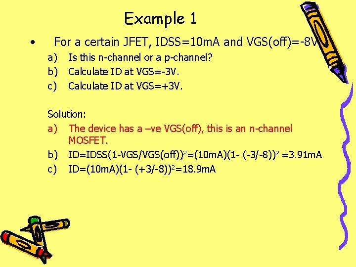 Example 1 • For a certain JFET, IDSS=10 m. A and VGS(off)=-8 V. a)