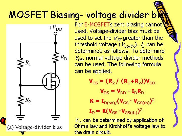 MOSFET Biasing- voltage divider bias For E-MOSFETs zero biasing cannot be used. Voltage-divider bias