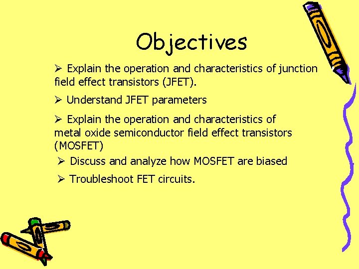 Objectives Ø Explain the operation and characteristics of junction field effect transistors (JFET). Ø