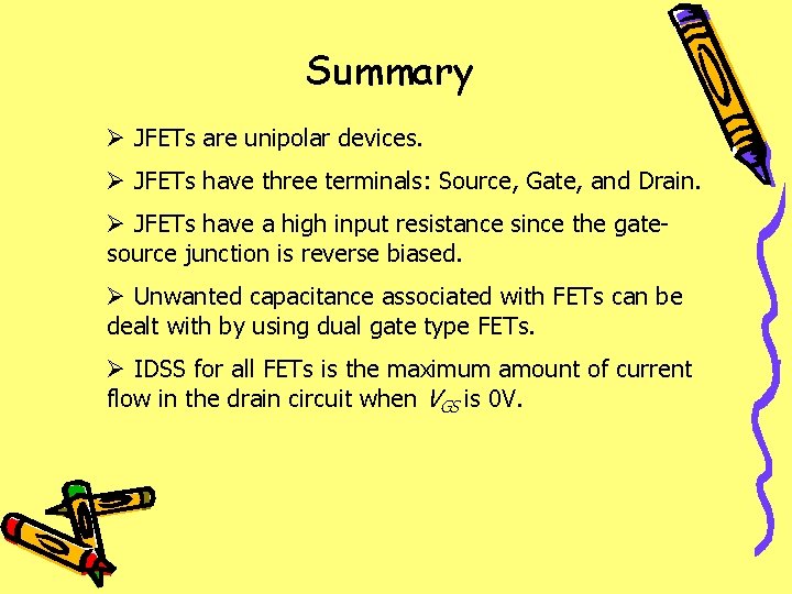 Summary Ø JFETs are unipolar devices. Ø JFETs have three terminals: Source, Gate, and