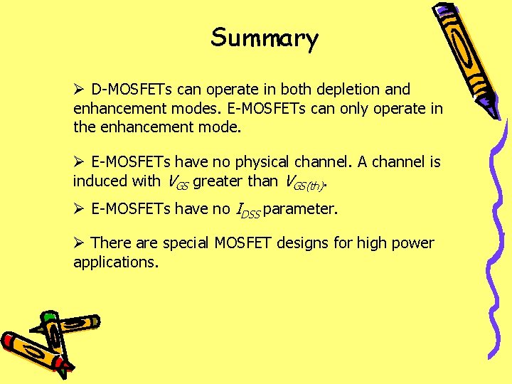 Summary Ø D-MOSFETs can operate in both depletion and enhancement modes. E-MOSFETs can only