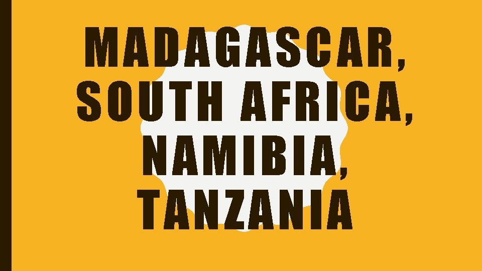 MADAGASCAR, SOUTH AFRICA, NAMIBIA, TANZANIA 