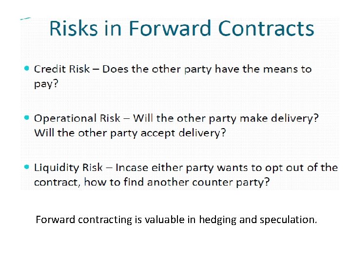 Forward contracting is valuable in hedging and speculation. 