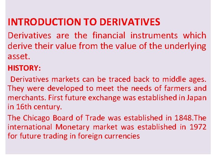 INTRODUCTION TO DERIVATIVES Derivatives are the financial instruments which derive their value from the