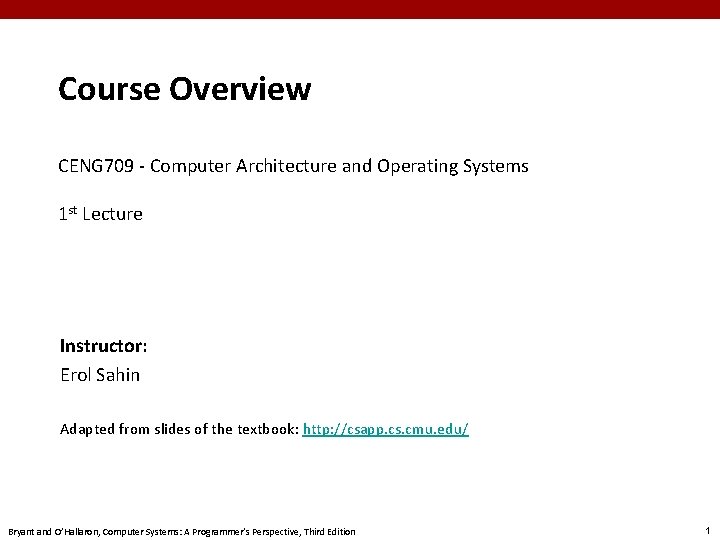 Course Overview CENG 709 - Computer Architecture and Operating Systems 1 st Lecture Instructor: