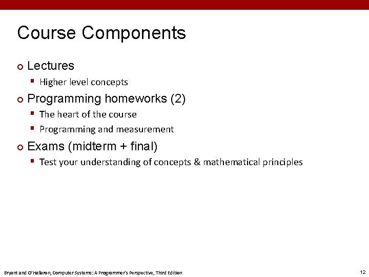 Course Components ¢ Lectures § Higher level concepts ¢ Programming homeworks (2) § The