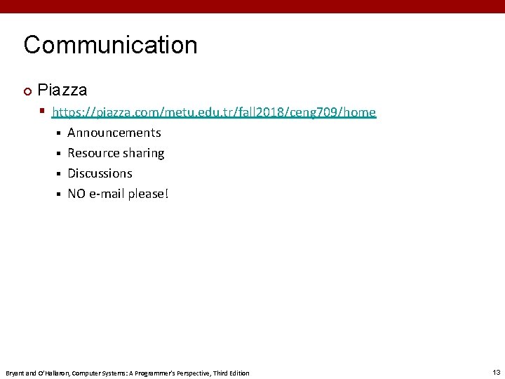 Communication ¢ Piazza § https: //piazza. com/metu. edu. tr/fall 2018/ceng 709/home Announcements § Resource