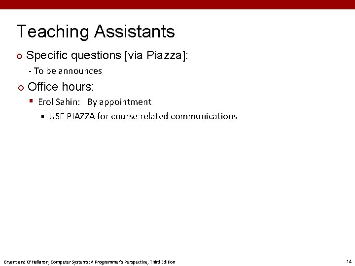 Teaching Assistants ¢ Specific questions [via Piazza]: - To be announces ¢ Office hours: