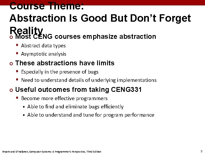 Course Theme: Abstraction Is Good But Don’t Forget Reality ¢ Most CENG courses emphasize