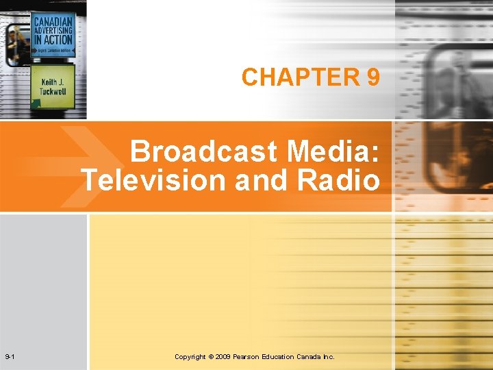 CHAPTER 9 Broadcast Media: Television and Radio 9 -1 Copyright © 2009 Pearson Education