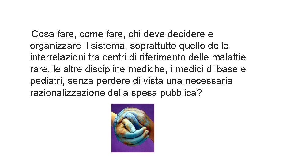 Cosa fare, come fare, chi deve decidere e organizzare il sistema, soprattutto quello delle