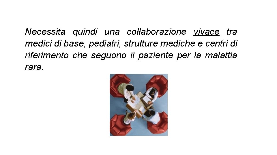 Necessita quindi una collaborazione vivace tra medici di base, pediatri, strutture mediche e centri