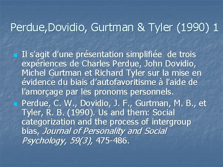 Perdue, Dovidio, Gurtman & Tyler (1990) 1 n n Il s’agit d’une présentation simplifiée