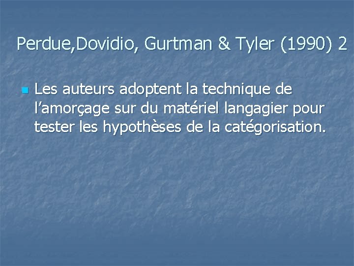 Perdue, Dovidio, Gurtman & Tyler (1990) 2 n Les auteurs adoptent la technique de