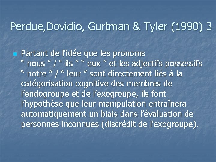 Perdue, Dovidio, Gurtman & Tyler (1990) 3 n Partant de l’idée que les pronoms