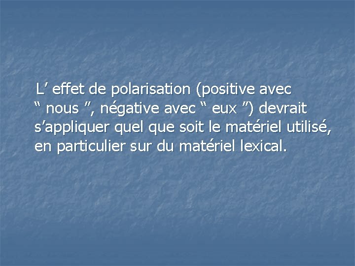  L’ effet de polarisation (positive avec “ nous ”, négative avec “ eux