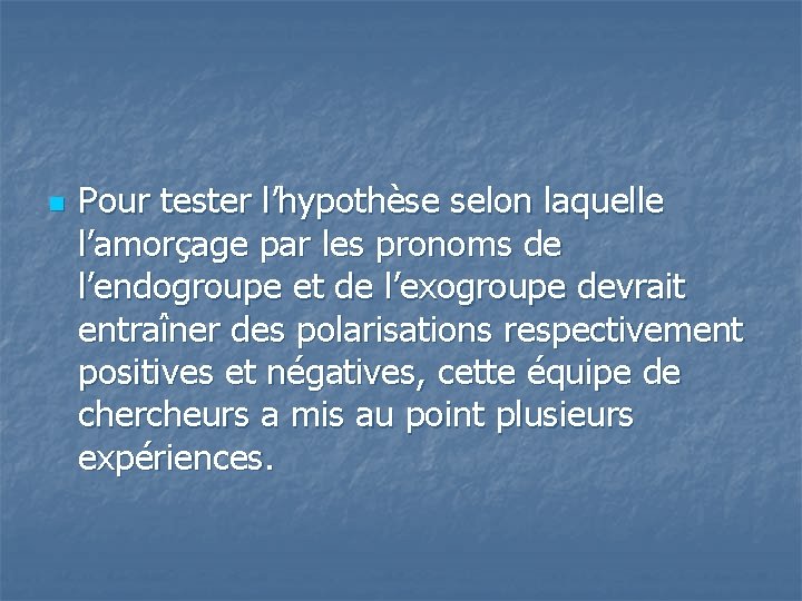  n Pour tester l’hypothèse selon laquelle l’amorçage par les pronoms de l’endogroupe et