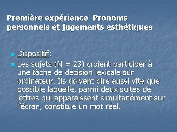 Première expérience Pronoms personnels et jugements esthétiques n n Dispositif: Les sujets (N =