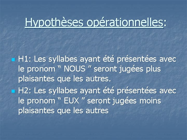 Hypothèses opérationnelles: n n H 1: Les syllabes ayant été présentées avec le pronom