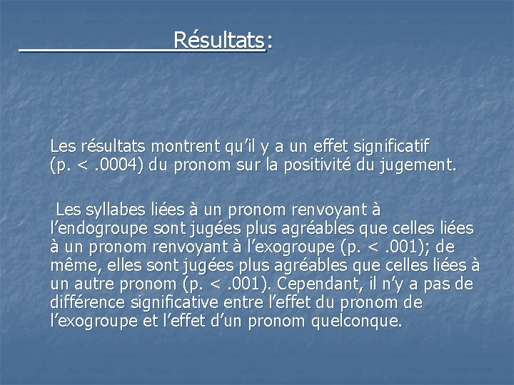 Résultats: Les résultats montrent qu’il y a un effet significatif (p. <. 0004) du