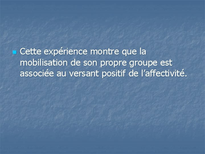  n Cette expérience montre que la mobilisation de son propre groupe est associée