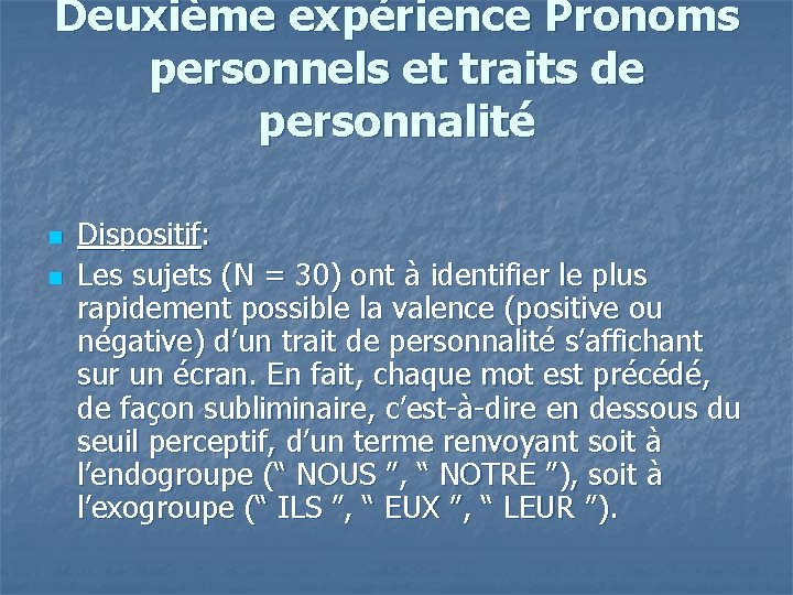 Deuxième expérience Pronoms personnels et traits de personnalité n n Dispositif: Les sujets (N