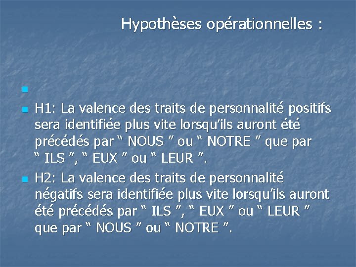 Hypothèses opérationnelles : n n n H 1: La valence des traits de personnalité