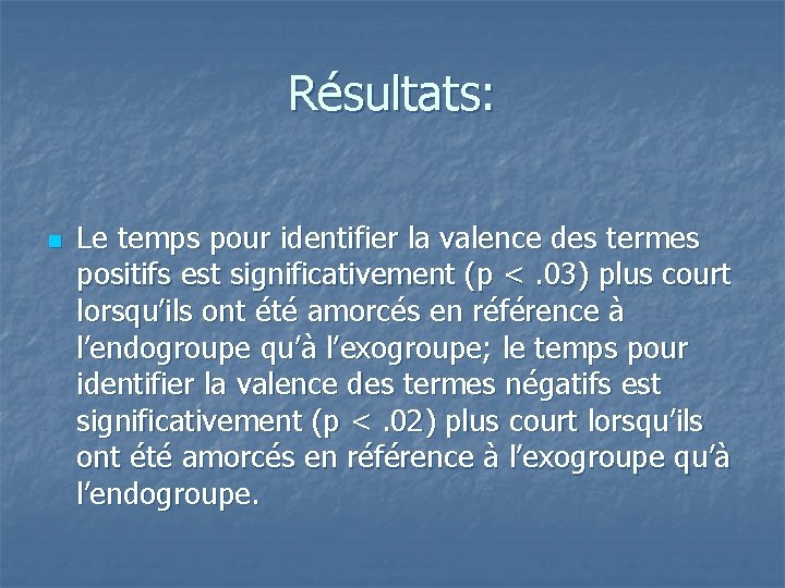 Résultats: n Le temps pour identifier la valence des termes positifs est significativement (p