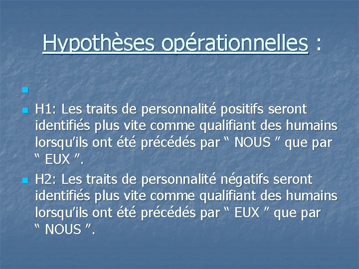  Hypothèses opérationnelles : n n n H 1: Les traits de personnalité positifs