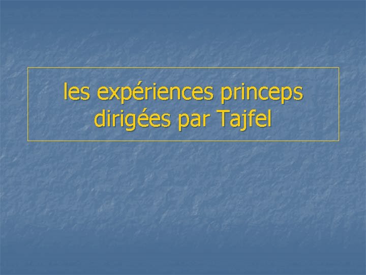 les expériences princeps dirigées par Tajfel 