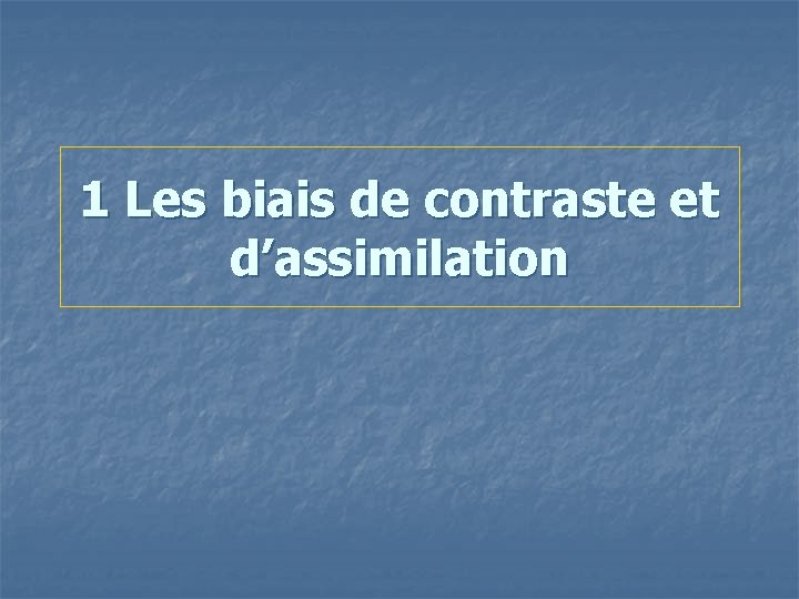 1 Les biais de contraste et d’assimilation 