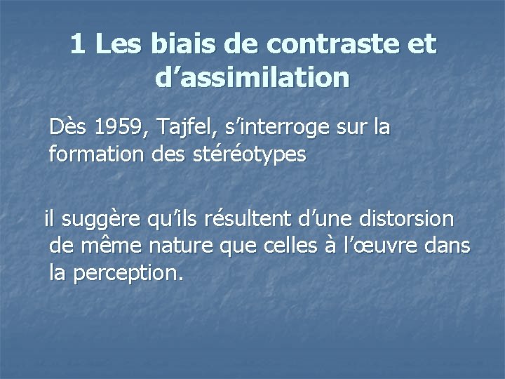 1 Les biais de contraste et d’assimilation Dès 1959, Tajfel, s’interroge sur la formation