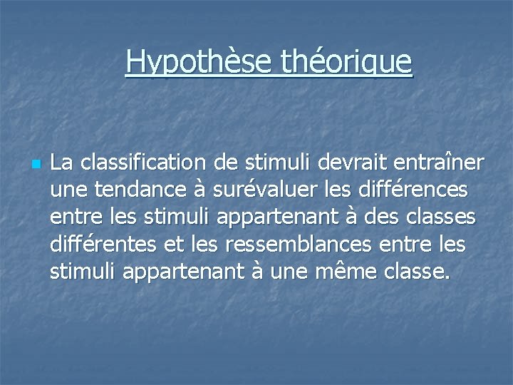 Hypothèse théorique n La classification de stimuli devrait entraîner une tendance à surévaluer les