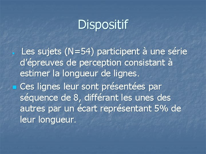 Dispositif n n Les sujets (N=54) participent à une série d’épreuves de perception consistant