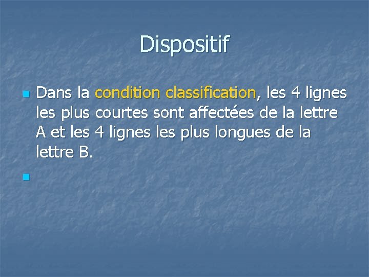 Dispositif n n Dans la condition classification, les 4 lignes les plus courtes sont