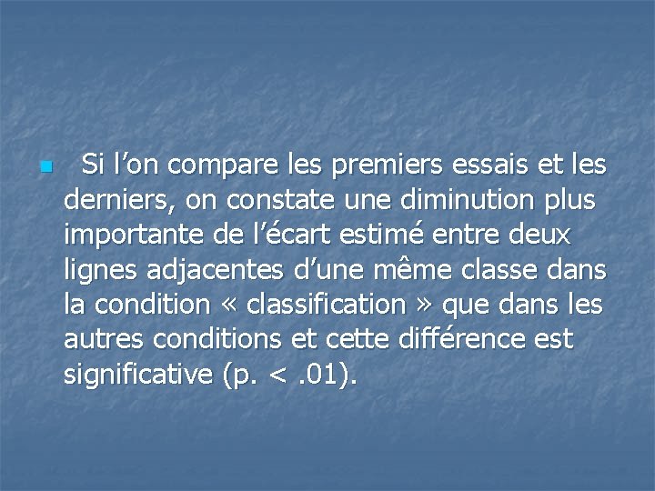 n Si l’on compare les premiers essais et les derniers, on constate une diminution