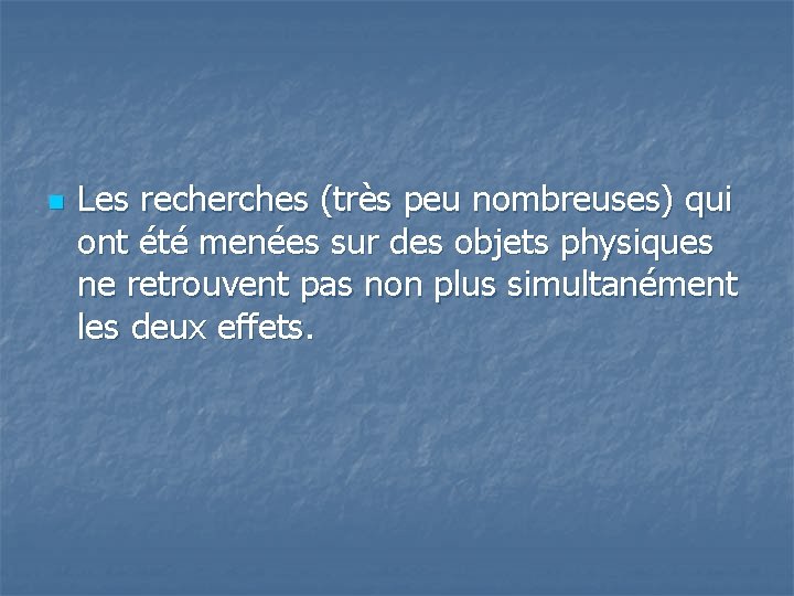 n Les recherches (très peu nombreuses) qui ont été menées sur des objets physiques