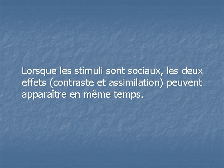  Lorsque les stimuli sont sociaux, les deux effets (contraste et assimilation) peuvent apparaître